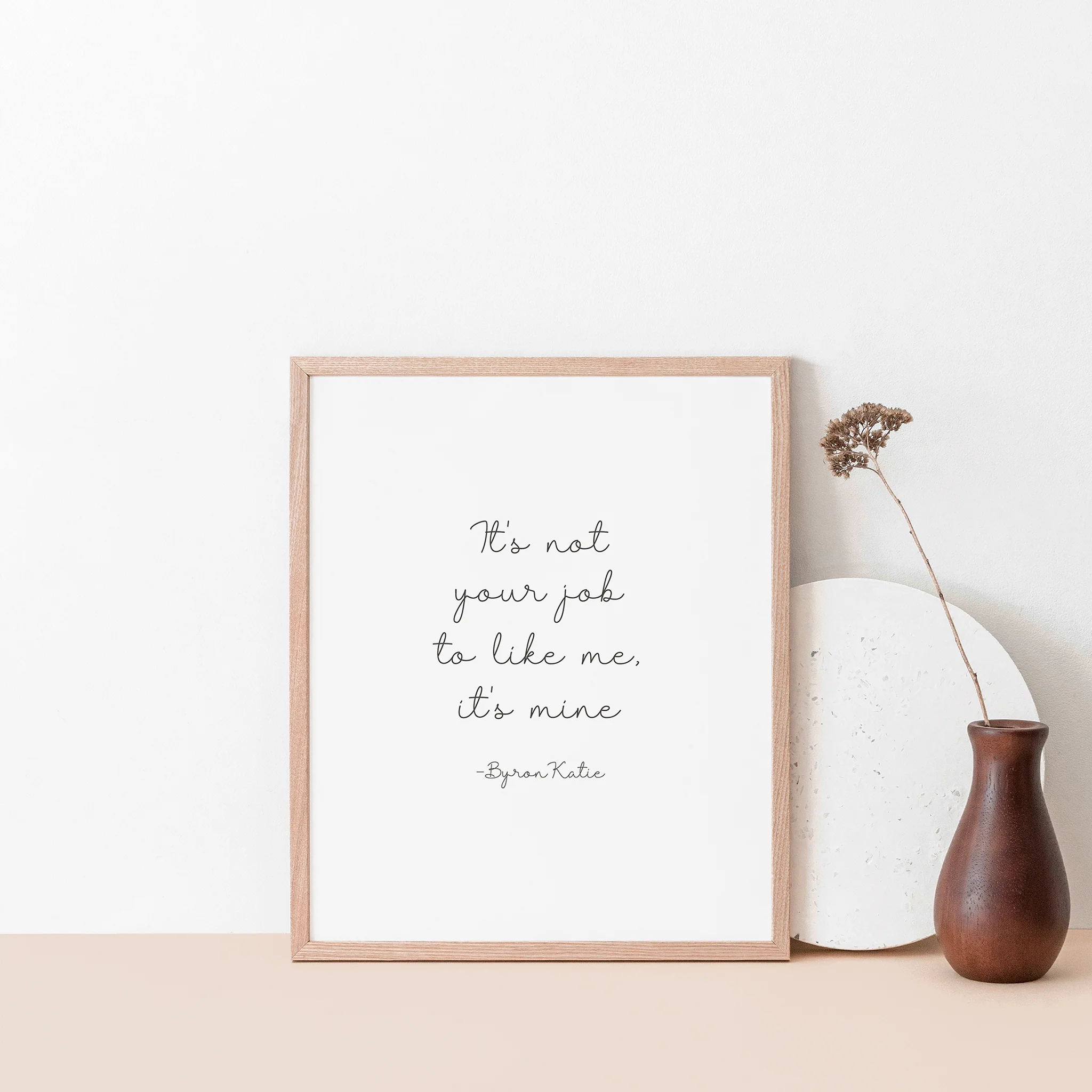 "It's not your job to like me, it's mine." Byron Katie Inspirational Quote Wall Poster - Image 3